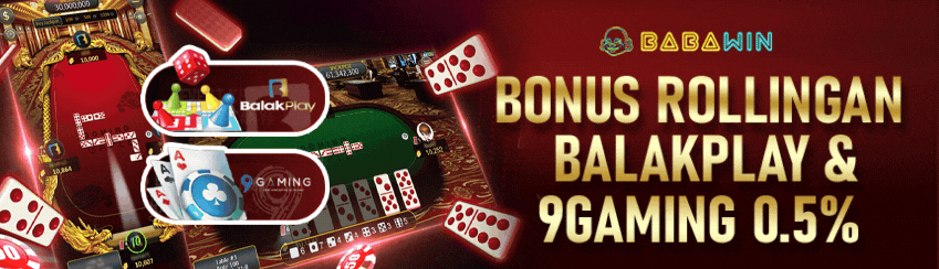 BONUS ROLINGAN BALAKPLAY & 9GAMING 0.5%